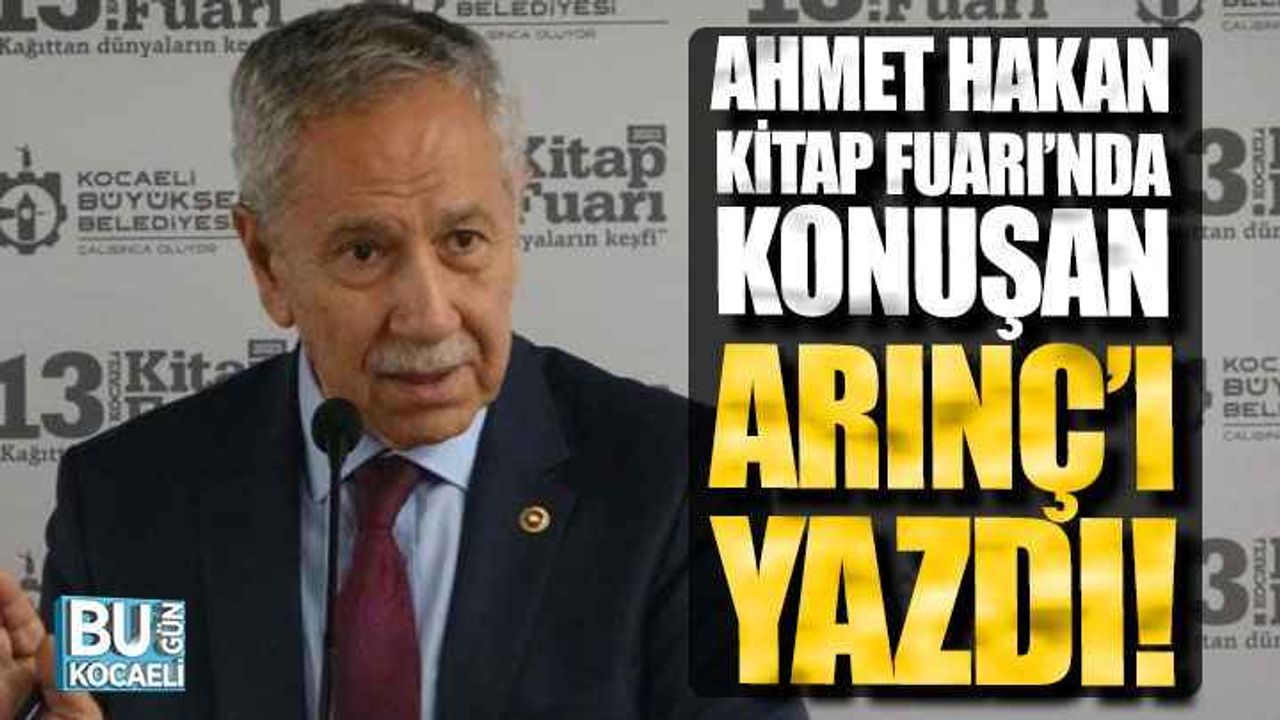 Gazeteci Ahmet Hakan, Kocaeli Kitap Fuarı’nda Konuşan Bülent Arınç’ı Yazdı!